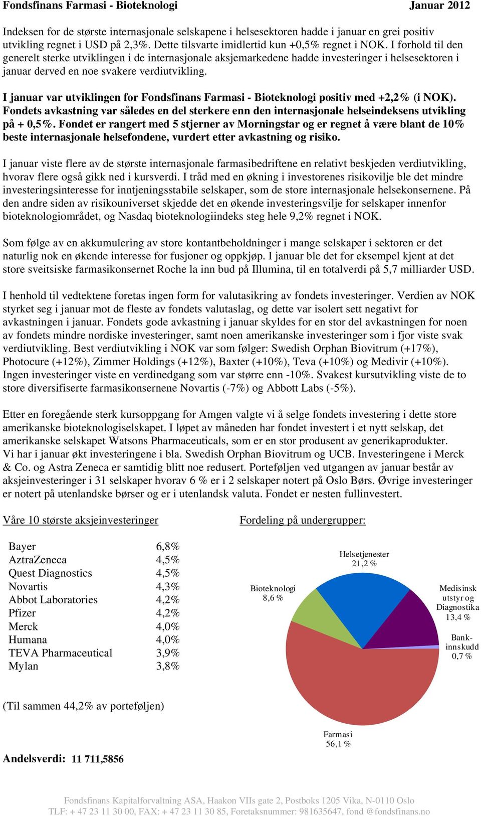 I forhold til den generelt sterke utviklingen i de internasjonale aksjemarkedene hadde investeringer i helsesektoren i januar derved en noe svakere verdiutvikling.