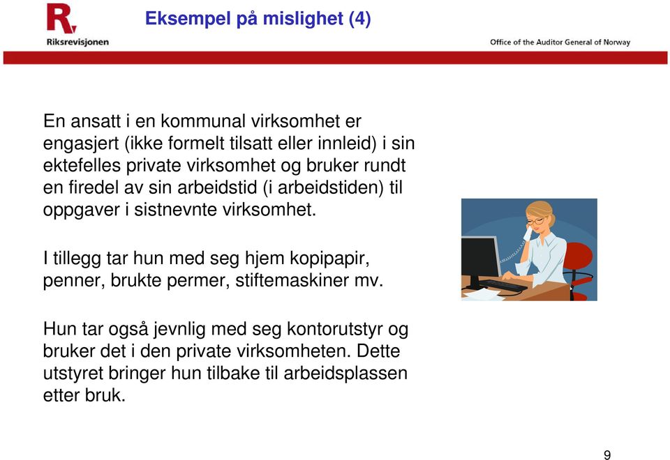 virksomhet. I tillegg tar hun med seg hjem kopipapir, penner, brukte permer, stiftemaskiner mv.