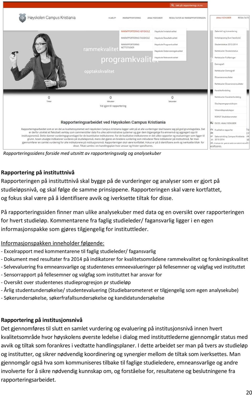 På rapporteringssiden finner man ulike analysekuber med data og en oversikt over rapporteringen for hvert studieløp.