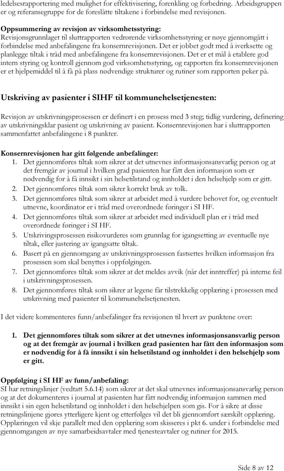 Det er jobbet godt med å iverksette og planlegge tiltak i tråd med anbefalingene fra konsernrevisjonen.