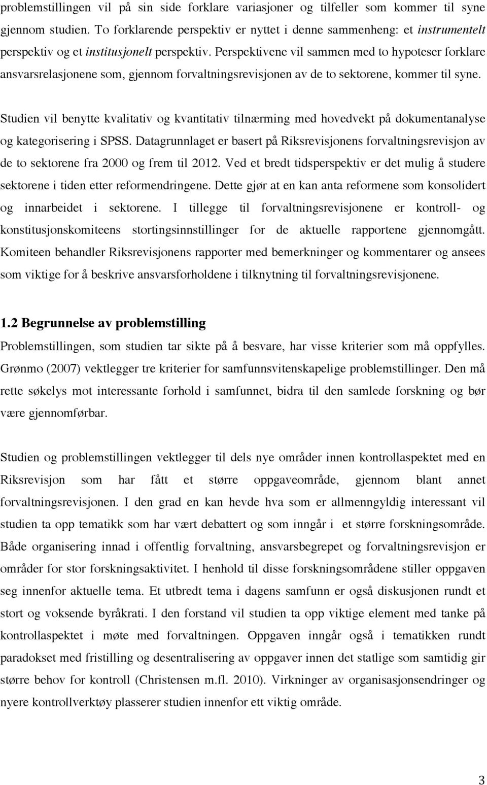 Perspektivene vil sammen med to hypoteser forklare ansvarsrelasjonene som, gjennom forvaltningsrevisjonen av de to sektorene, kommer til syne.