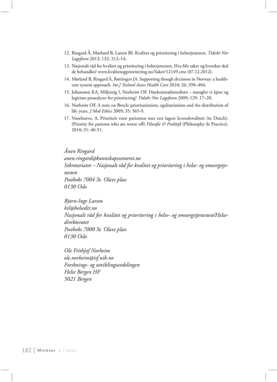 Supporting though decisions in Norway: a healthcare system approach. Int J Technol Assess Health Care 2010; 26: 398 404. 15. Johansson KA, Miljeteig I, Norheim OF.