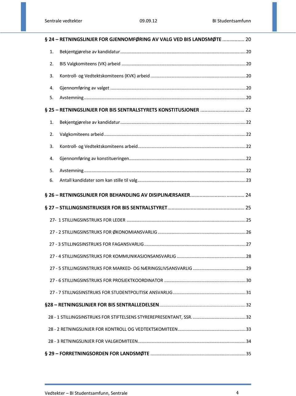 Kontroll- og Vedtektskomiteens arbeid... 22 4. Gjennomføring av konstitueringen... 22 5. Avstemning... 22 6. Antall kandidater som kan stille til valg.