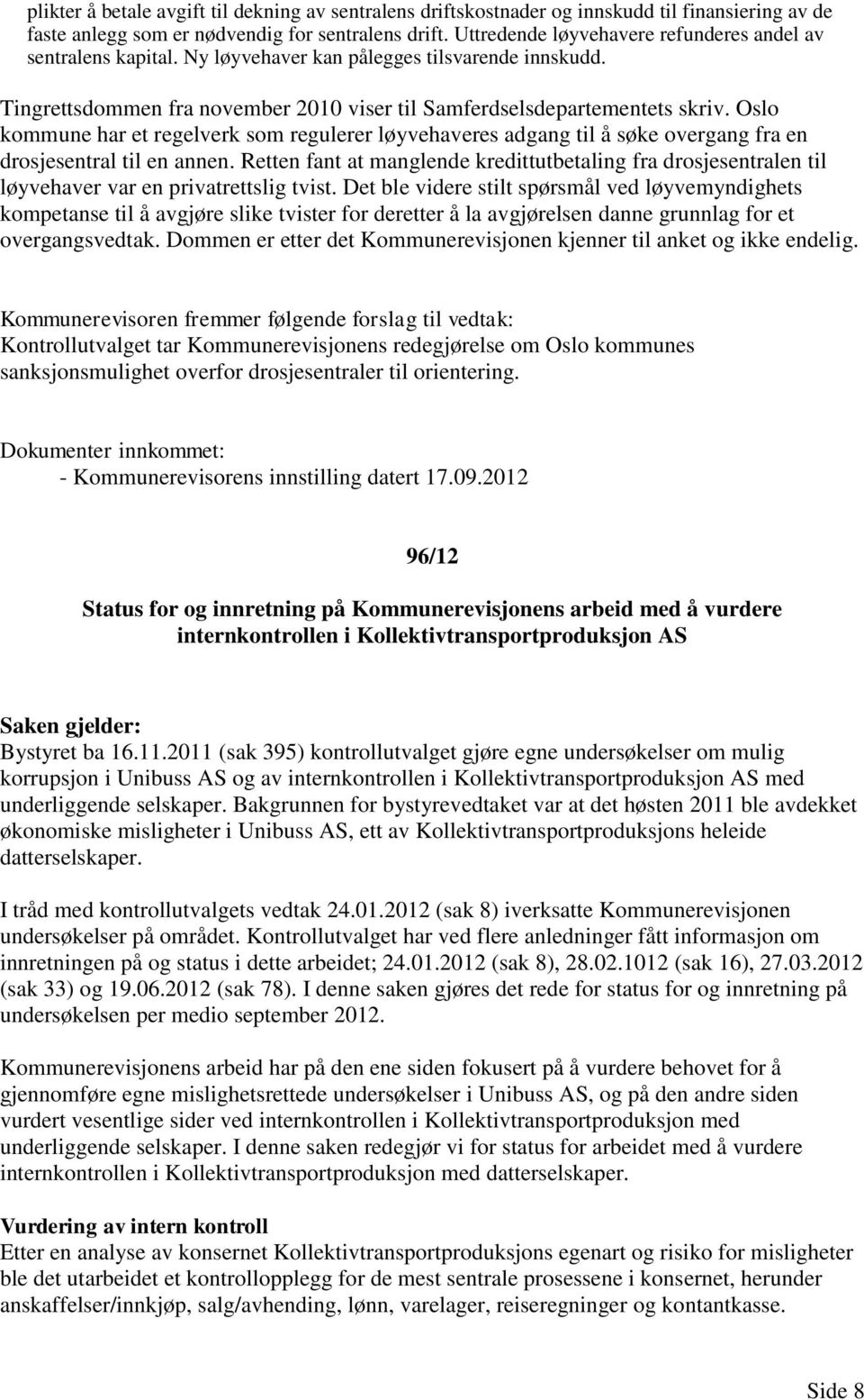 Oslo kommune har et regelverk som regulerer løyvehaveres adgang til å søke overgang fra en drosjesentral til en annen.