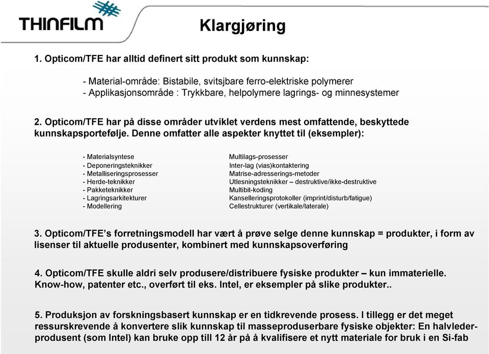 2. Opticom/TFE har på disse områder utviklet verdens mest omfattende, beskyttede kunnskapsportefølje.