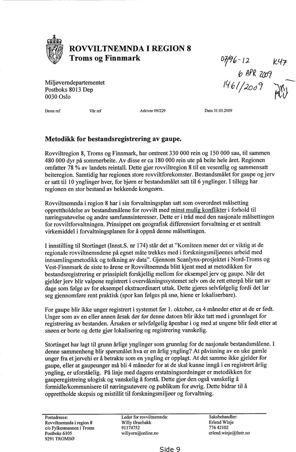 Regionen omfatter 78 % av landets reintall. Dette gjør rovviltregion 8 til en vesentlig og sammensatt beiteregion. Samtidig har regionen store rovviltforekomster.