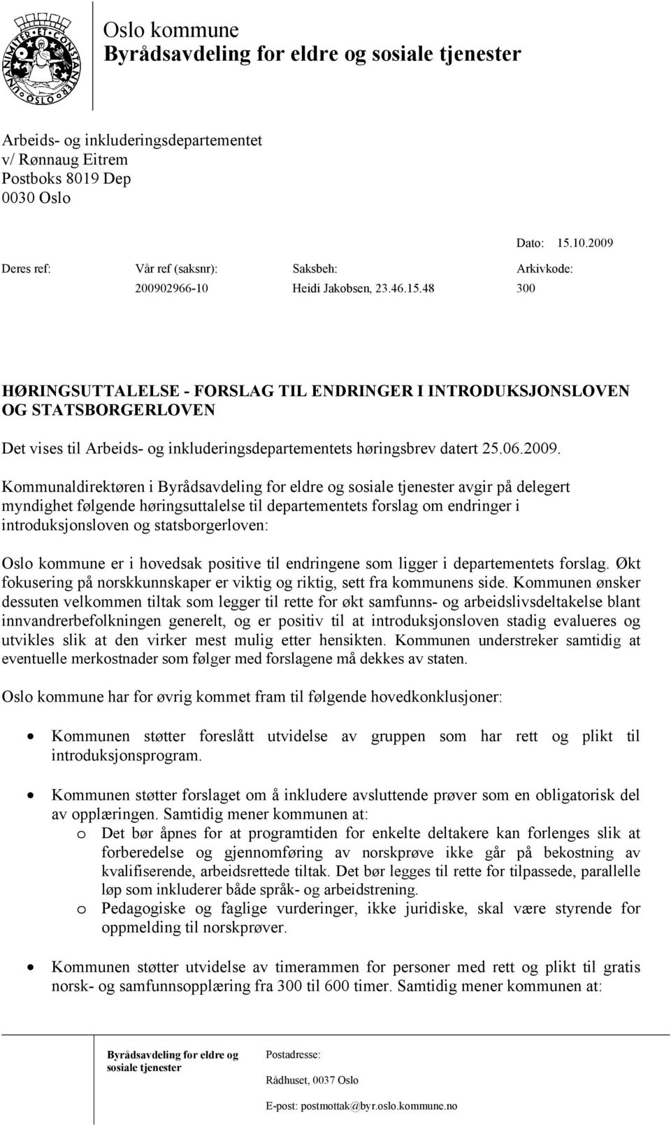 48 300 HØRINGSUTTALELSE - FORSLAG TIL ENDRINGER I INTRODUKSJONSLOVEN OG STATSBORGERLOVEN Det vises til Arbeids- og inkluderingsdepartementets høringsbrev datert 25.06.2009.