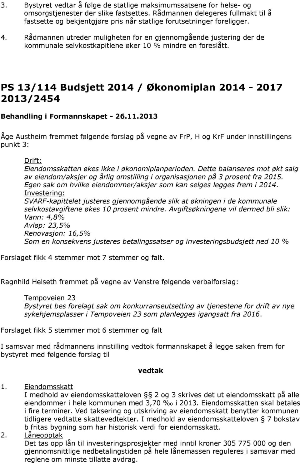 Rådmannen utreder muligheten for en gjennomgående justering der de kommunale selvkostkapitlene øker 10 % mindre en foreslått.