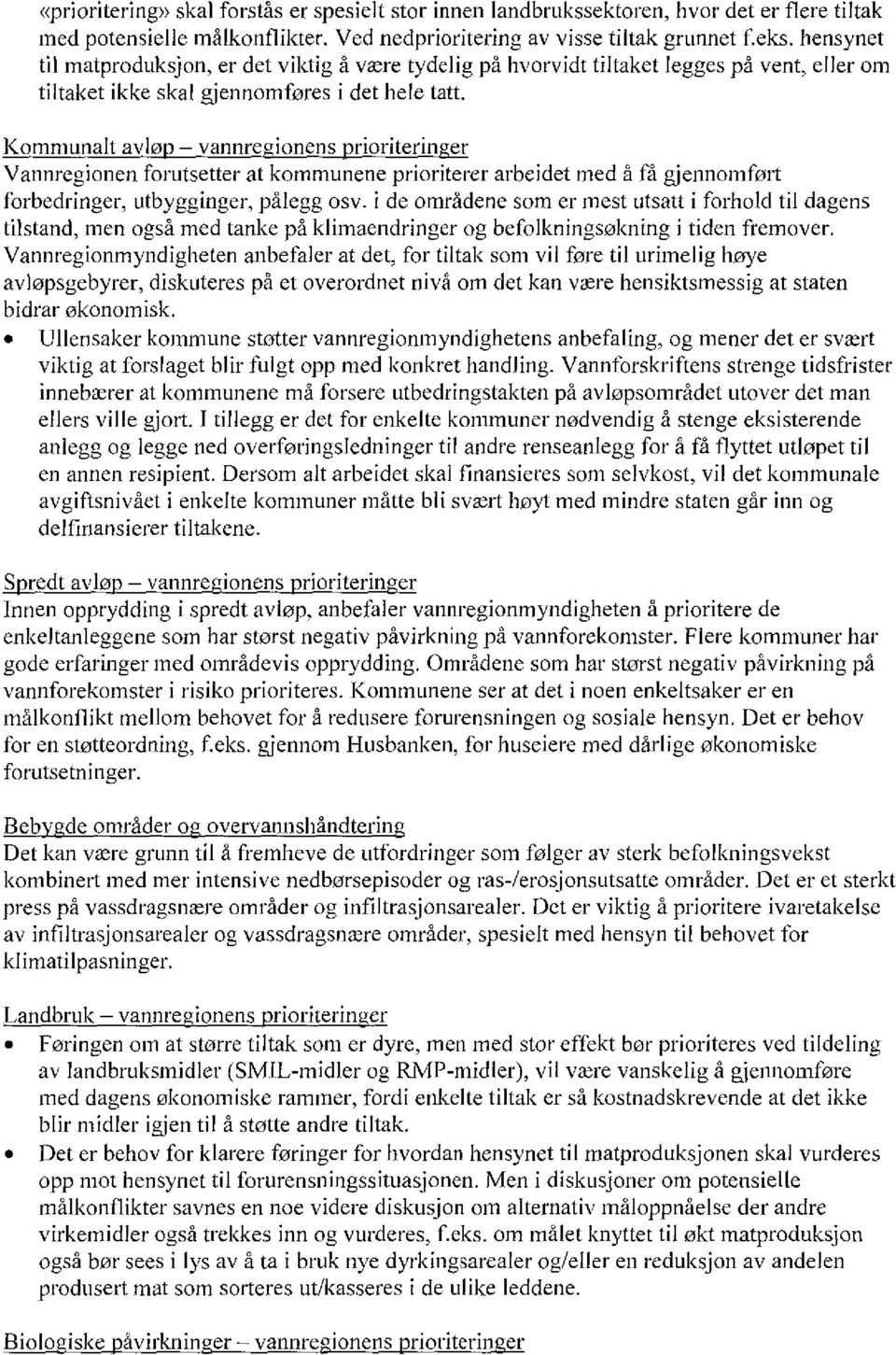 Kommunalt avlø vannreoionens rioriterin er Vannregionen forutsetter at kommunene prioriterer arbeidet med å få gjennomfort forbedringer, utbygginger, pålegg osv, i de områdene som er mest utsatt i