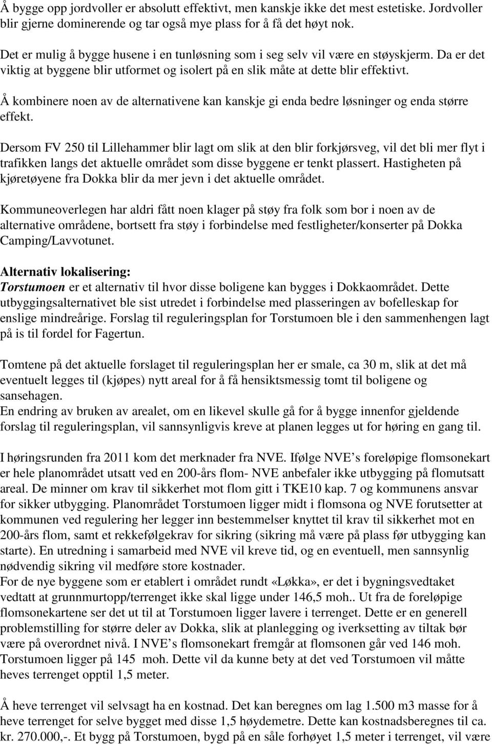 Å kombinere noen av de alternativene kan kanskje gi enda bedre løsninger og enda større effekt.