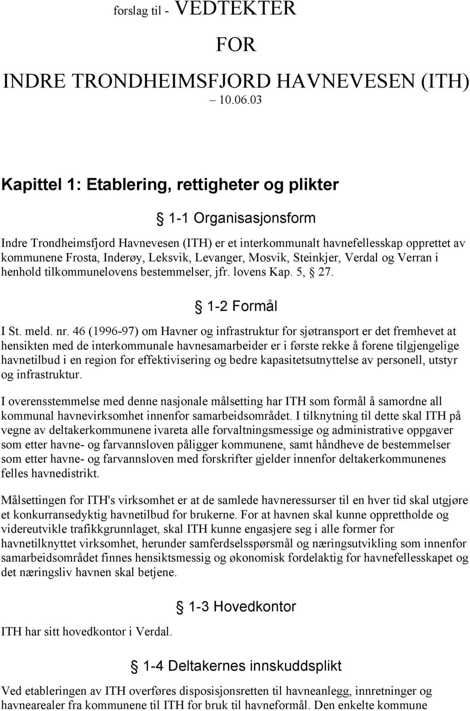 Levanger, Mosvik, Steinkjer, Verdal og Verran i henhold tilkommunelovens bestemmelser, jfr. lovens Kap. 5, 27. 1-2 Formål I St. meld. nr.