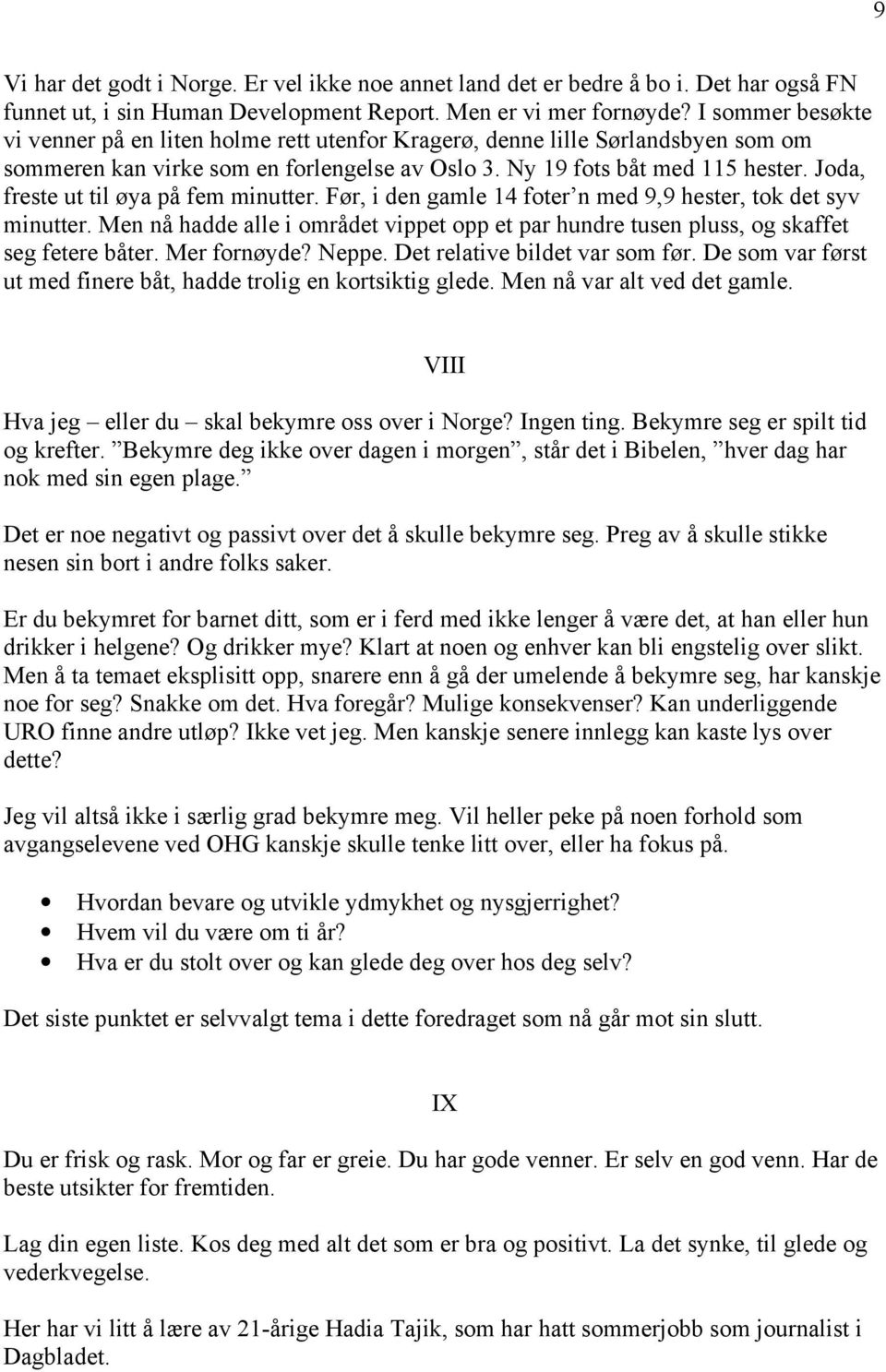 Joda, freste ut til øya på fem minutter. Før, i den gamle 14 foter n med 9,9 hester, tok det syv minutter.