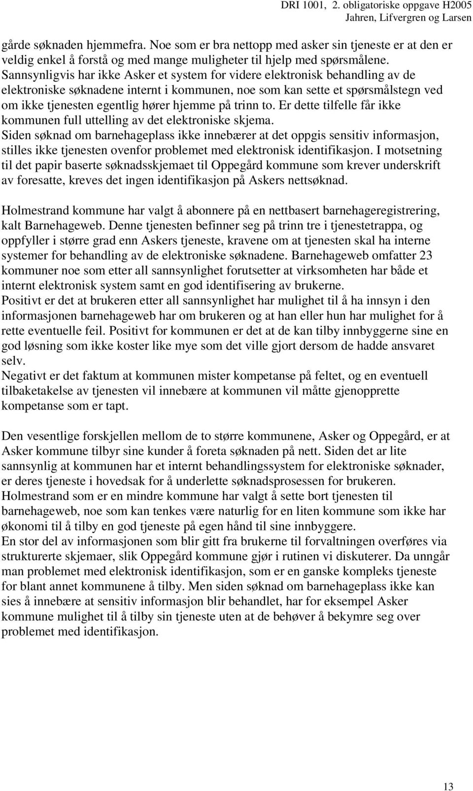 hjemme på trinn to. Er dette tilfelle får ikke kommunen full uttelling av det elektroniske skjema.