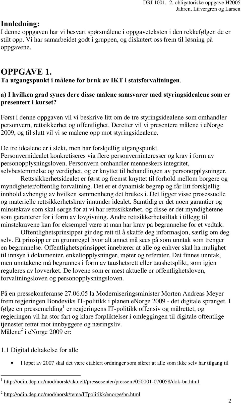 D,KYLONHQJUDGV\QHVGHUHGLVVHPnOHQHVDPVYDUHUPHGVW\ULQJVLGHDOHQHVRPHU SUHVHQWHUWLNXUVHW" Først i denne oppgaven vil vi beskrive litt om de tre styringsidealene som omhandler personvern, rettsikkerhet og