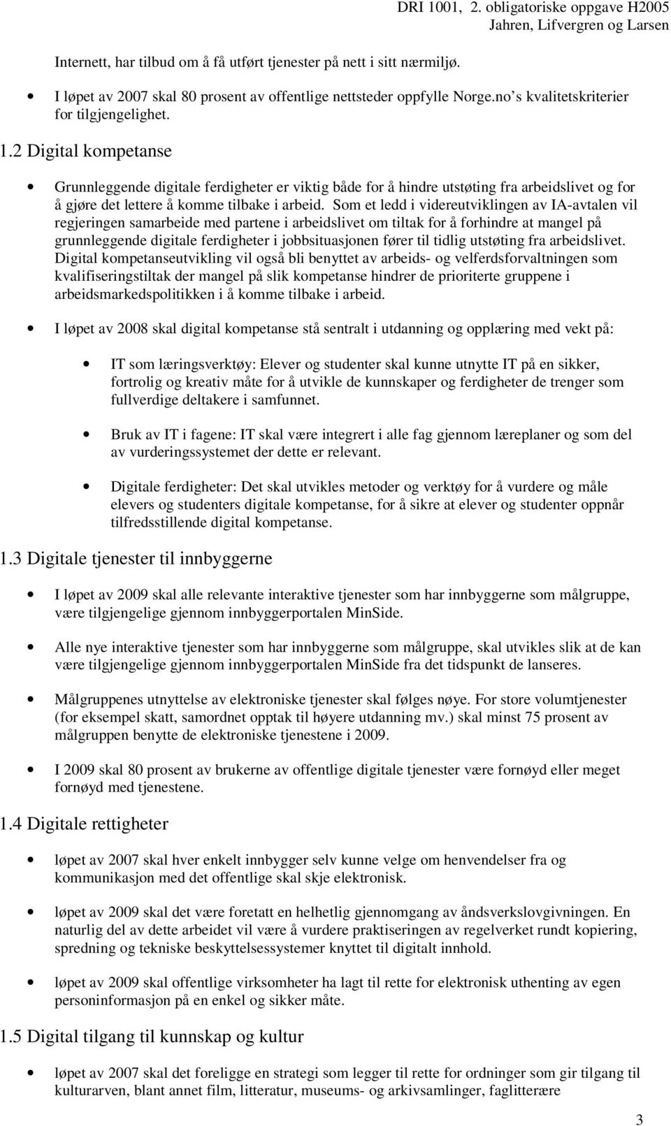 2 Digital kompetanse Grunnleggende digitale ferdigheter er viktig både for å hindre utstøting fra arbeidslivet og for å gjøre det lettere å komme tilbake i arbeid.