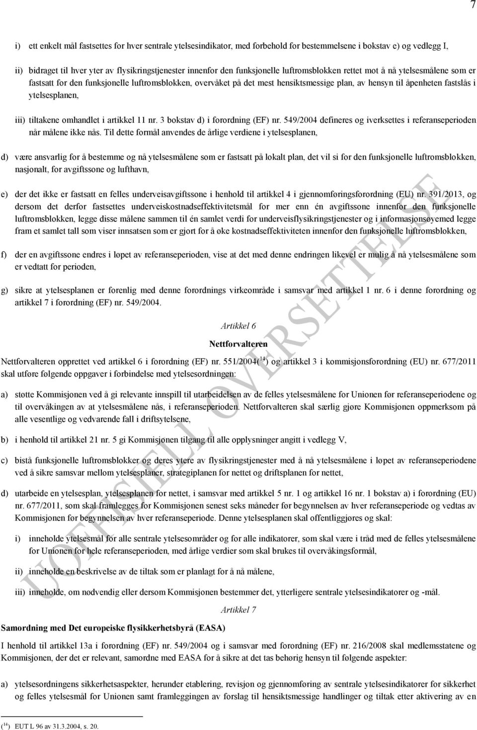 ytelsesplanen, iii) tiltakene omhandlet i artikkel 11 nr. 3 bokstav d) i forordning (EF) nr. 549/2004 defineres og iverksettes i referanseperioden når målene ikke nås.