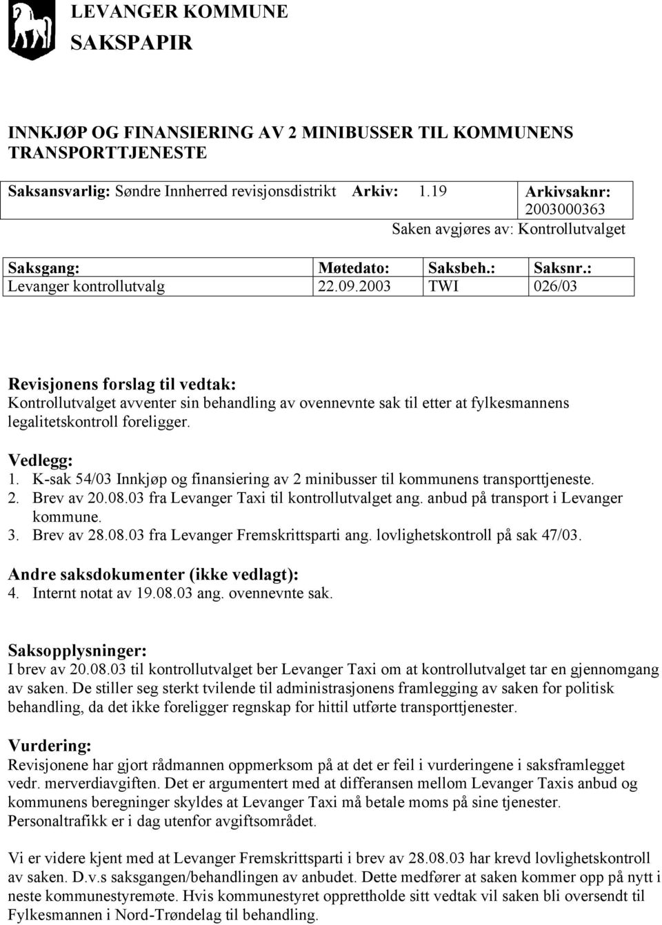 K-sak 54/03 Innkjøp og finansiering av 2 minibusser til kommunens transporttjeneste. 2. Brev av 20.08.03 fra Levanger Taxi til kontrollutvalget ang. anbud på transport i Levanger kommune. 3.