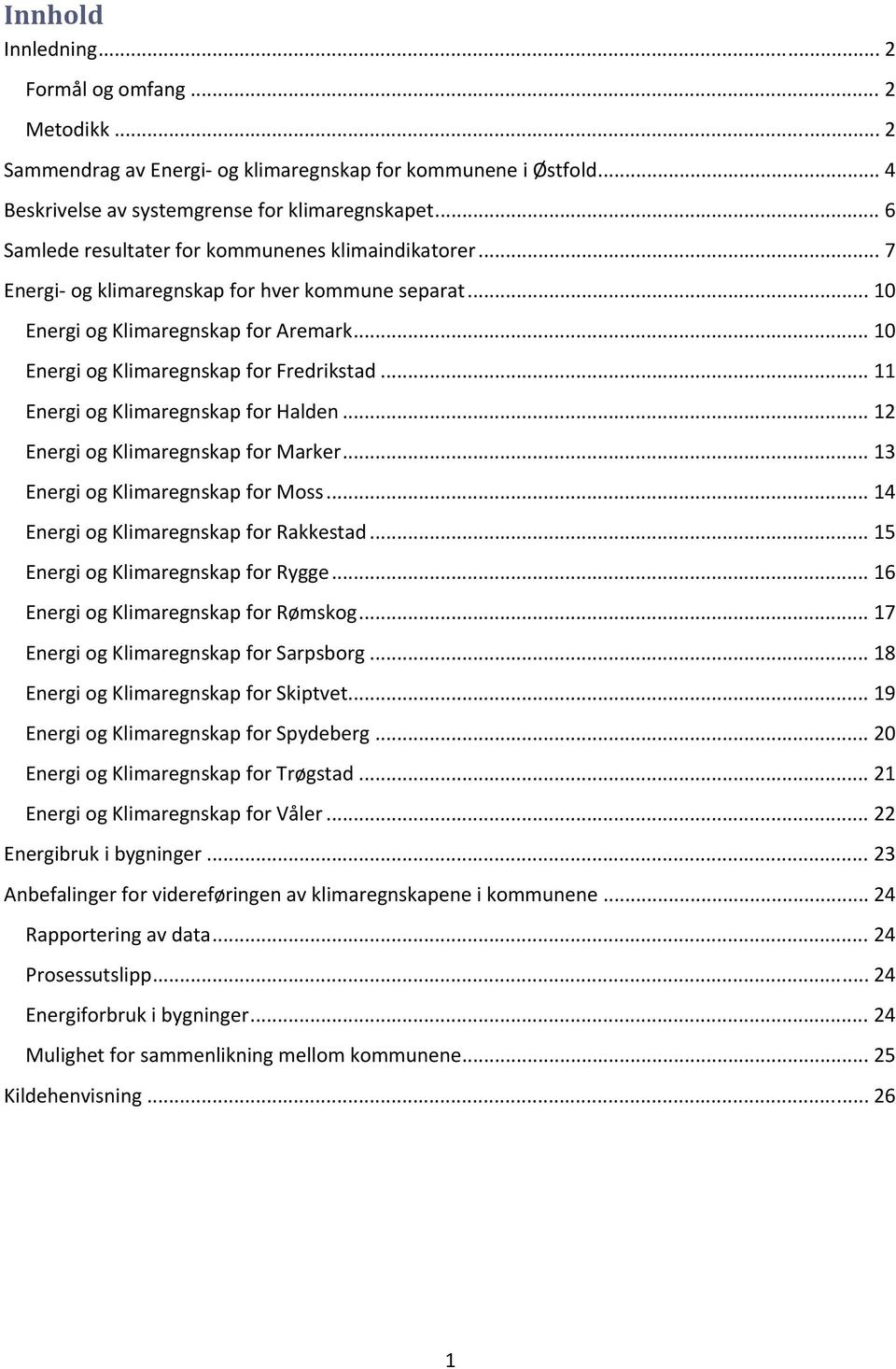 .. 11 Energi og Klimaregnskap for Halden... 12 Energi og Klimaregnskap for Marker... 13 Energi og Klimaregnskap for Moss... 14 Energi og Klimaregnskap for Rakkestad.