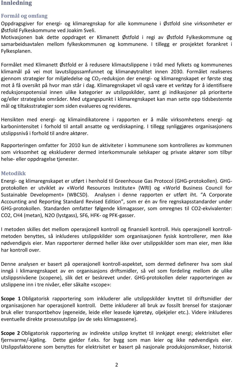 Formålet med Klimanett Østfold er å redusere klimautslippene i tråd med fylkets og kommunenes klimamål på vei mot lavutslippssamfunnet og klimanøytralitet innen 23.