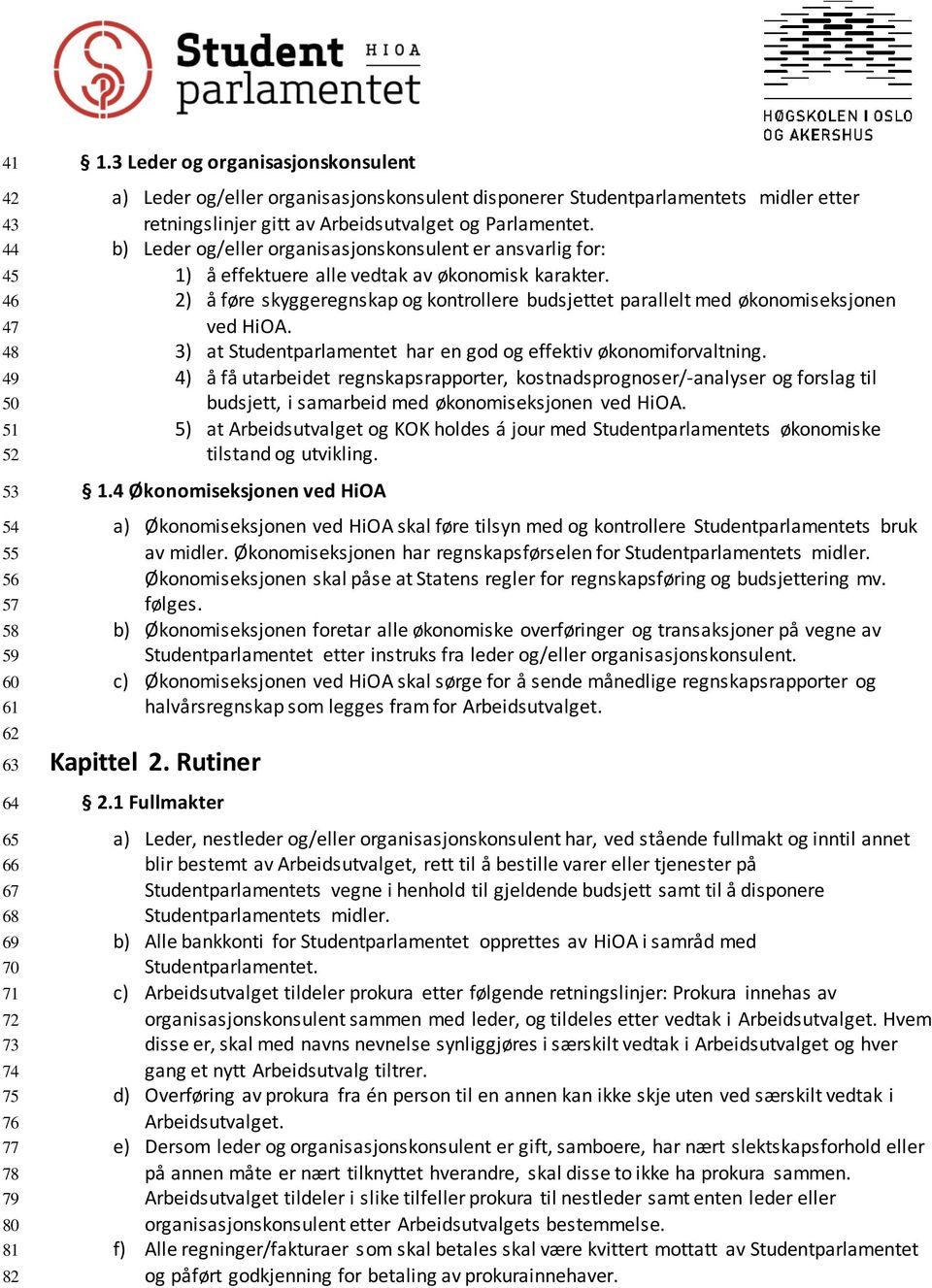 b) Leder og/eller organisasjonskonsulent er ansvarlig for: 1) å effektuere alle vedtak av økonomisk karakter.