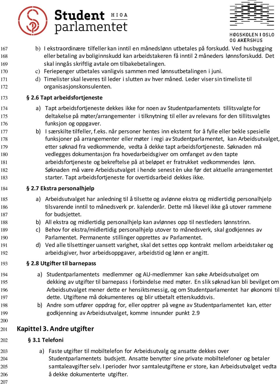 c) Feriepenger utbetales vanligvis sammen med lønnsutbetalingen i juni. d) Timelister skal leveres til leder i slutten av hver måned. Leder viser sin timeliste til organisasjonskonsulenten. 2.