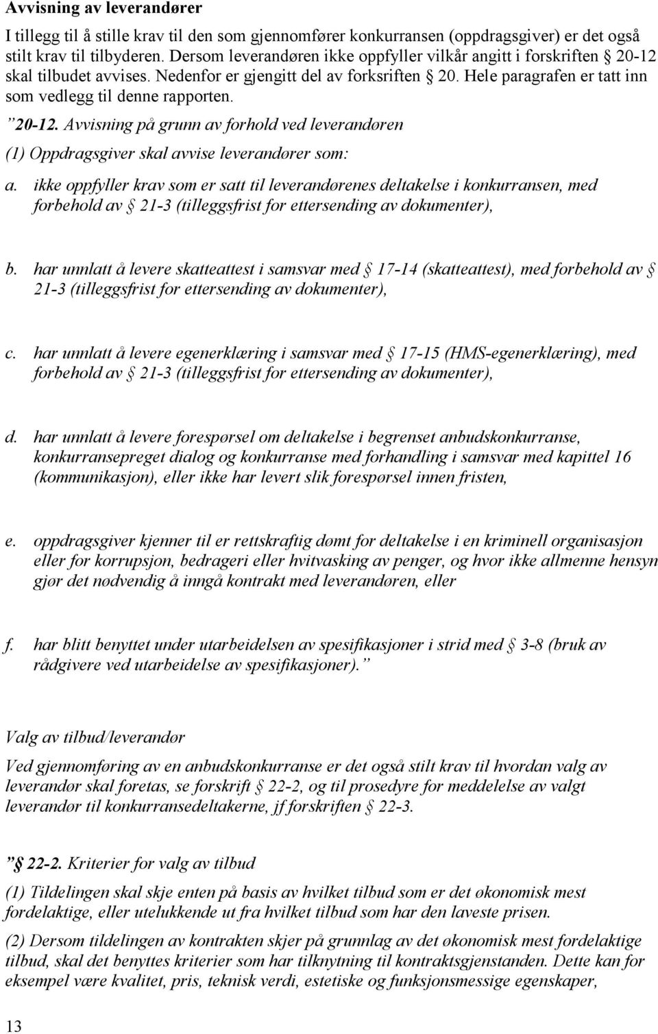 20-12. Avvisning på grunn av forhold ved leverandøren (1) Oppdragsgiver skal avvise leverandører som: a.