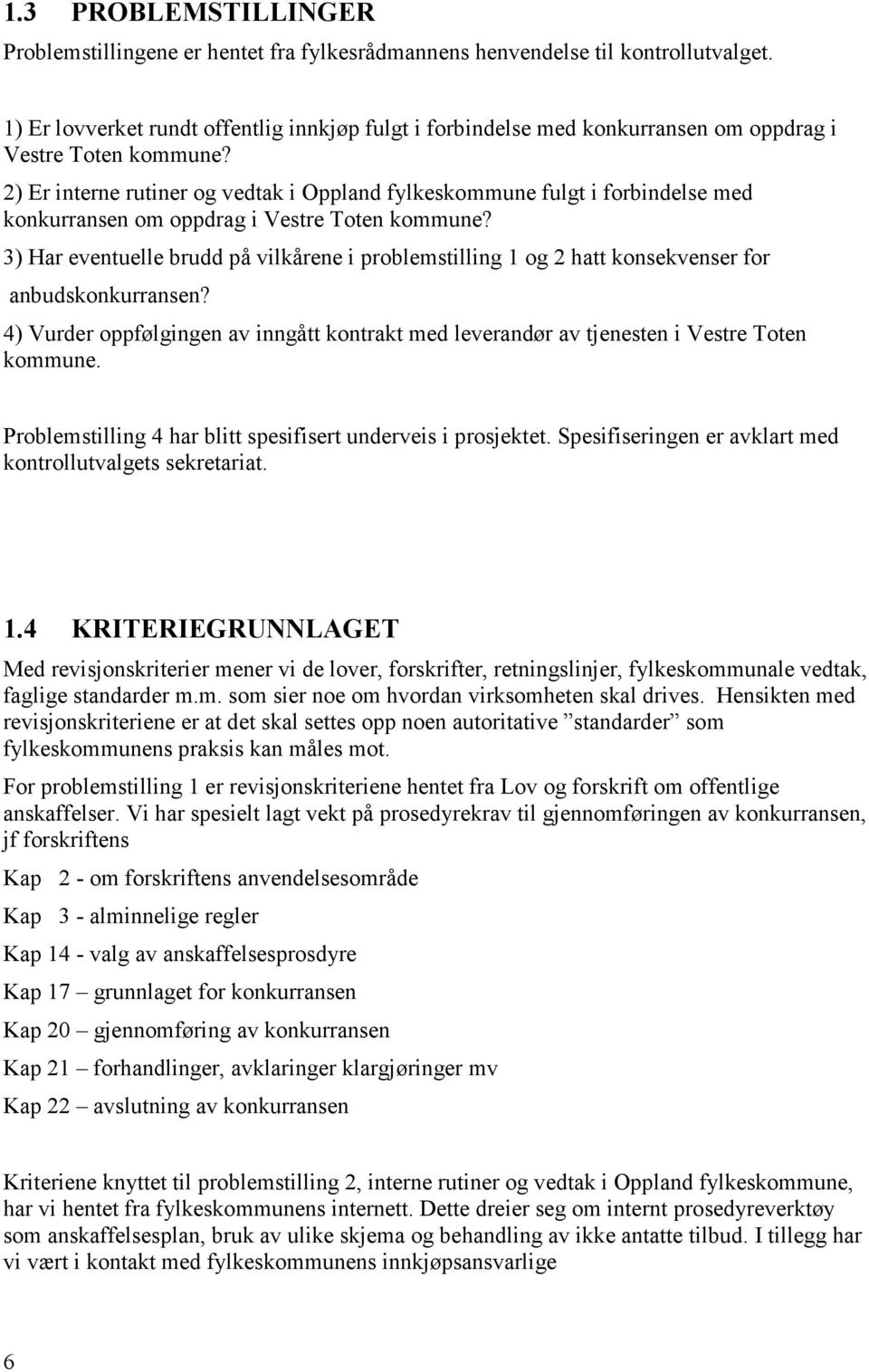 2) Er interne rutiner og vedtak i Oppland fylkeskommune fulgt i forbindelse med konkurransen om oppdrag i Vestre Toten kommune?