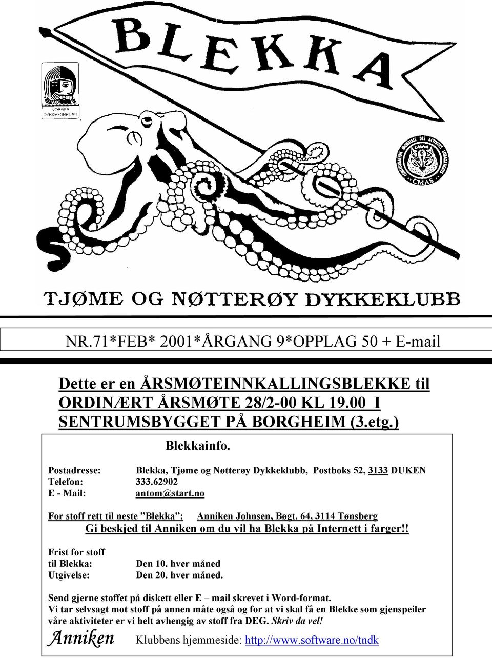 64, 3114 Tønsberg Gi beskjed til Anniken om du vil ha Blekka på Internett i farger!! Frist for stoff til Blekka: Utgivelse: Den 10. hver måned 