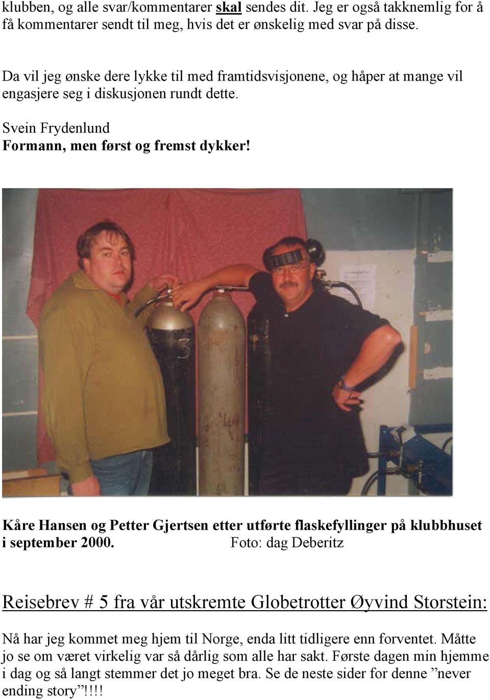 Kåre Hansen og Petter Gjertsen etter utførte flaskefyllinger på klubbhuset i september 2000.