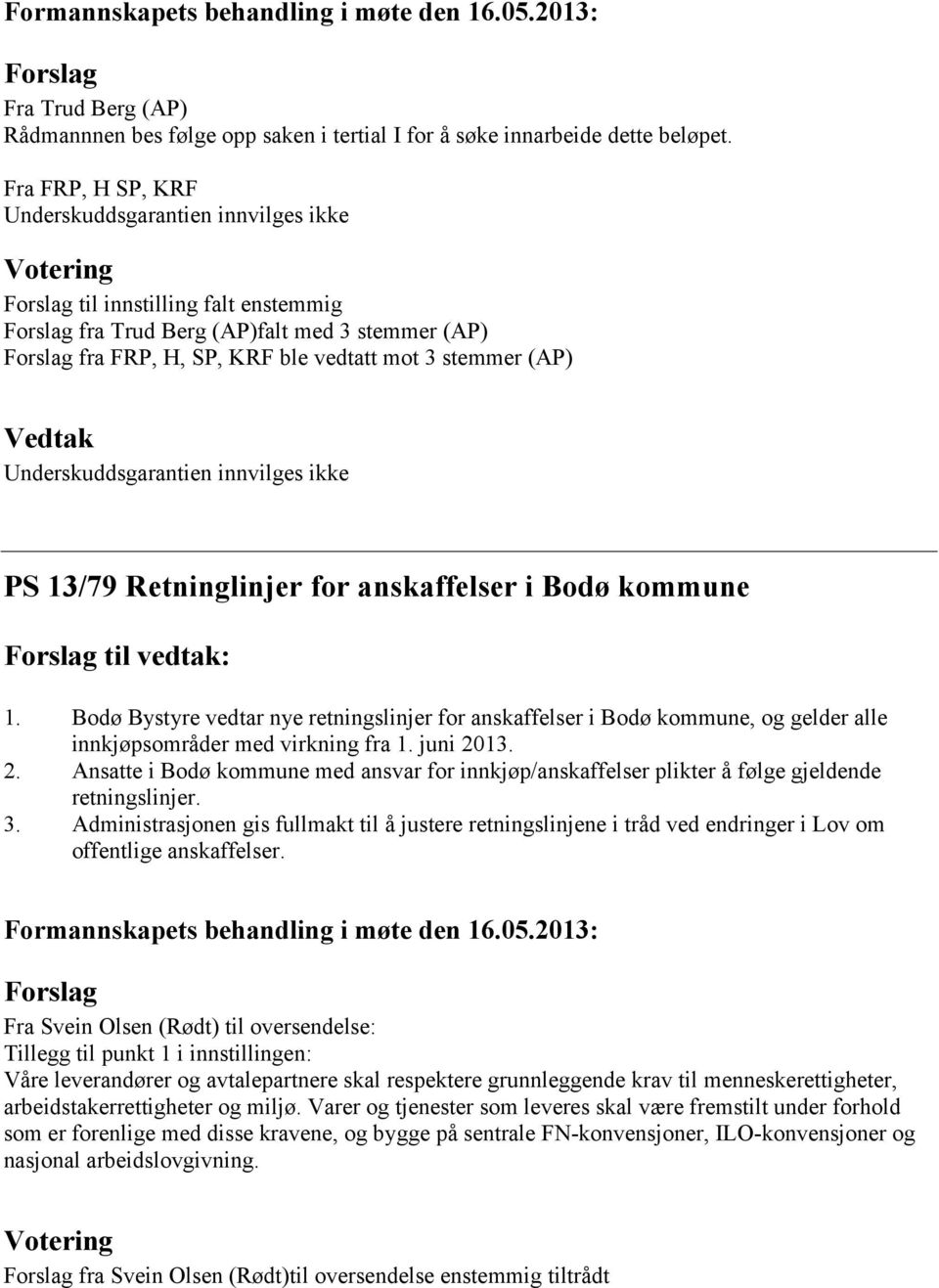 innvilges ikke PS 13/79 Retninglinjer for anskaffelser i Bodø kommune til vedtak: 1.