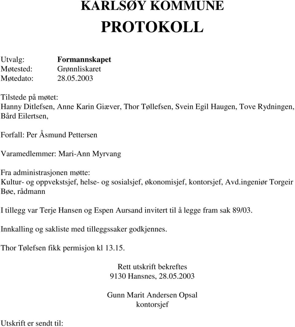 Mari-Ann Myrvang Fra administrasjonen møtte: Kultur- og oppvekstsjef, helse- og sosialsjef, økonomisjef, kontorsjef, Avd.