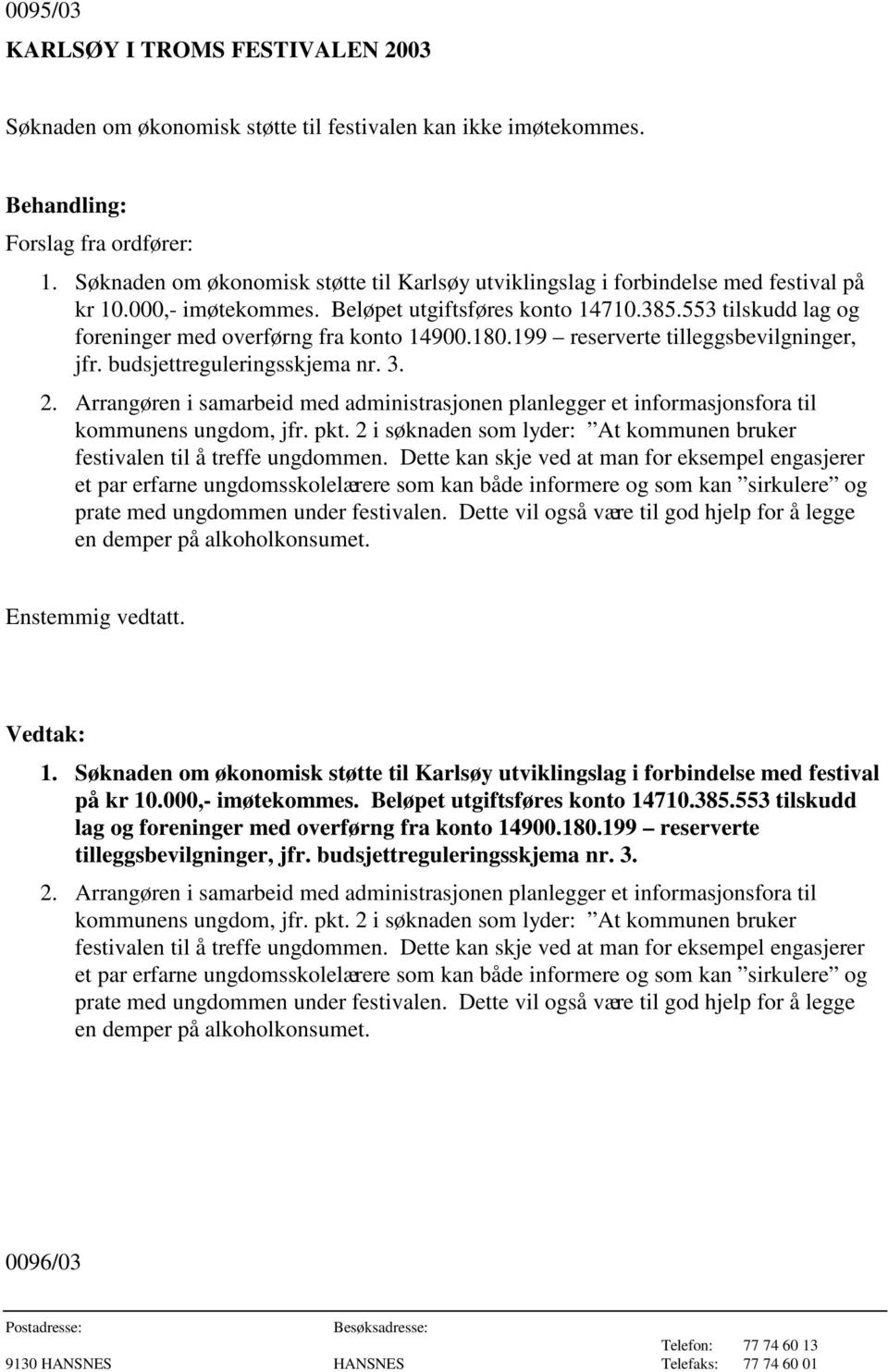 553 tilskudd lag og foreninger med overførng fra konto 14900.180.199 reserverte tilleggsbevilgninger, jfr. budsjettreguleringsskjema nr. 3. 2.