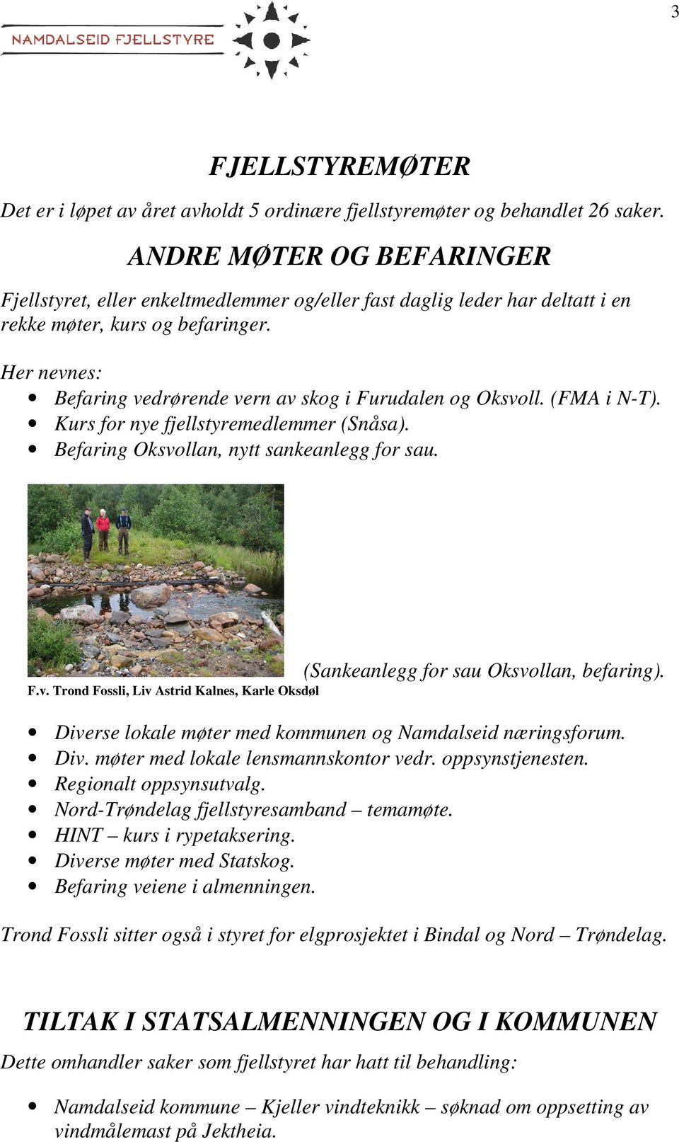 Her nevnes: Befaring vedrørende vern av skog i Furudalen og Oksvoll. (FMA i N-T). Kurs for nye fjellstyremedlemmer (Snåsa). Befaring Oksvollan, nytt sankeanlegg for sau.