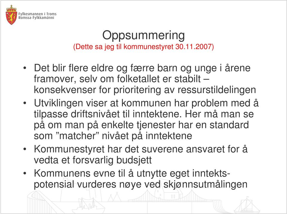 ressurstildelingen Utviklingen viser at kommunen har problem med å tilpasse driftsnivået til inntektene.