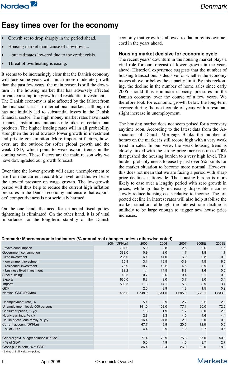 the main reason is still the downturn in the housing market that has adversely affected private consumption growth and residential investment.