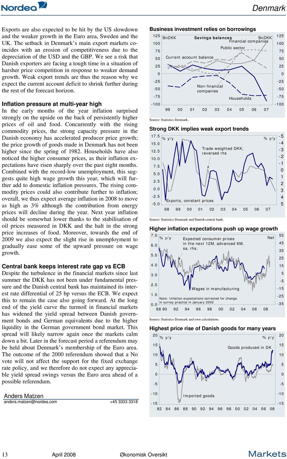 We see a risk that Danish exporters are facing a tough time in a situation of harsher price competition in response to weaker demand growth.