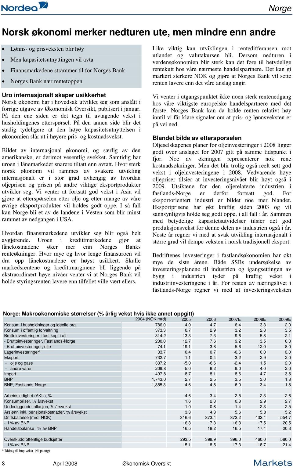 På den ene siden er det tegn til avtagende vekst i husholdingenes etterspørsel.