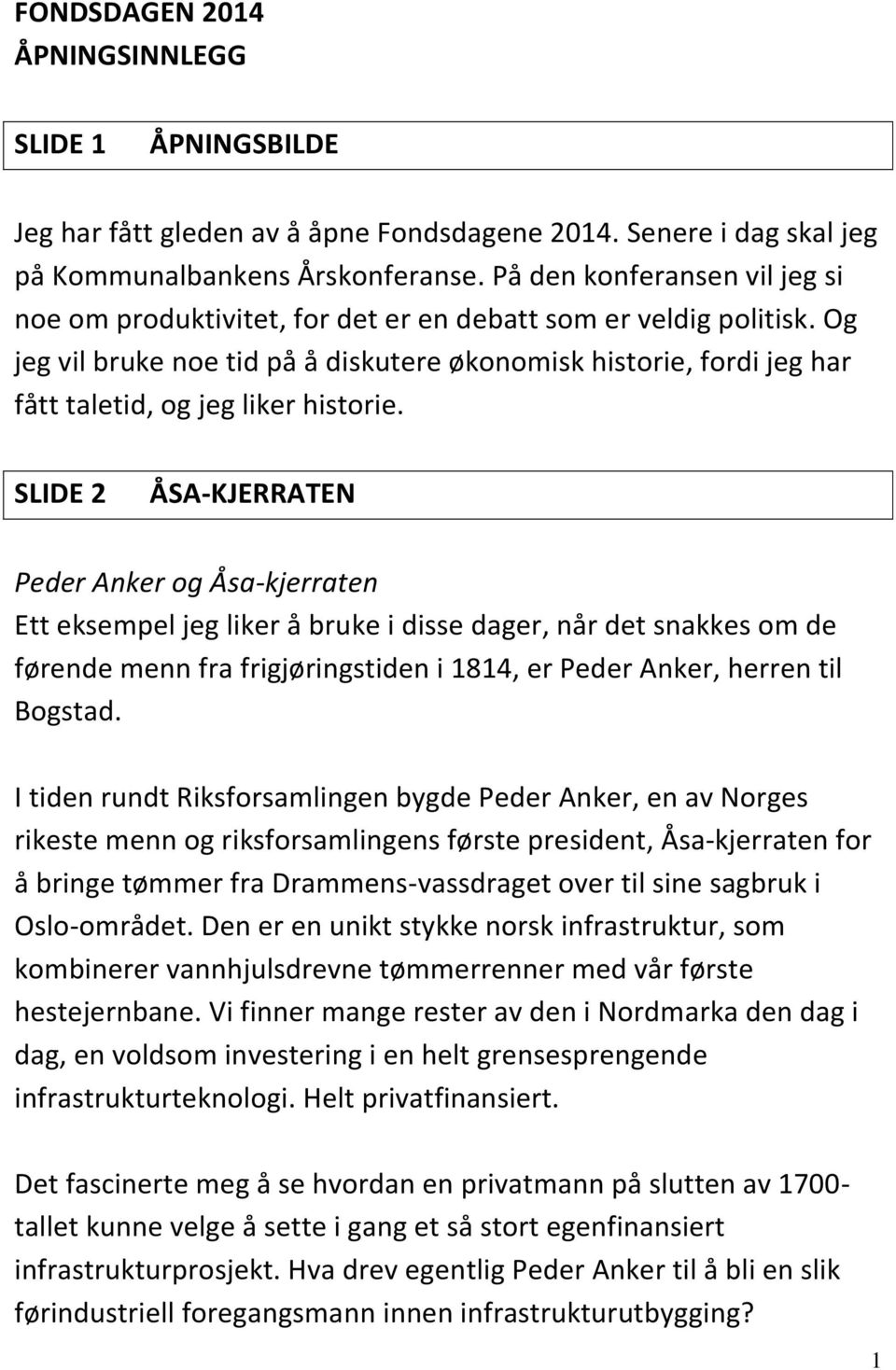 Og jeg vil bruke noe tid på å diskutere økonomisk historie, fordi jeg har fått taletid, og jeg liker historie.