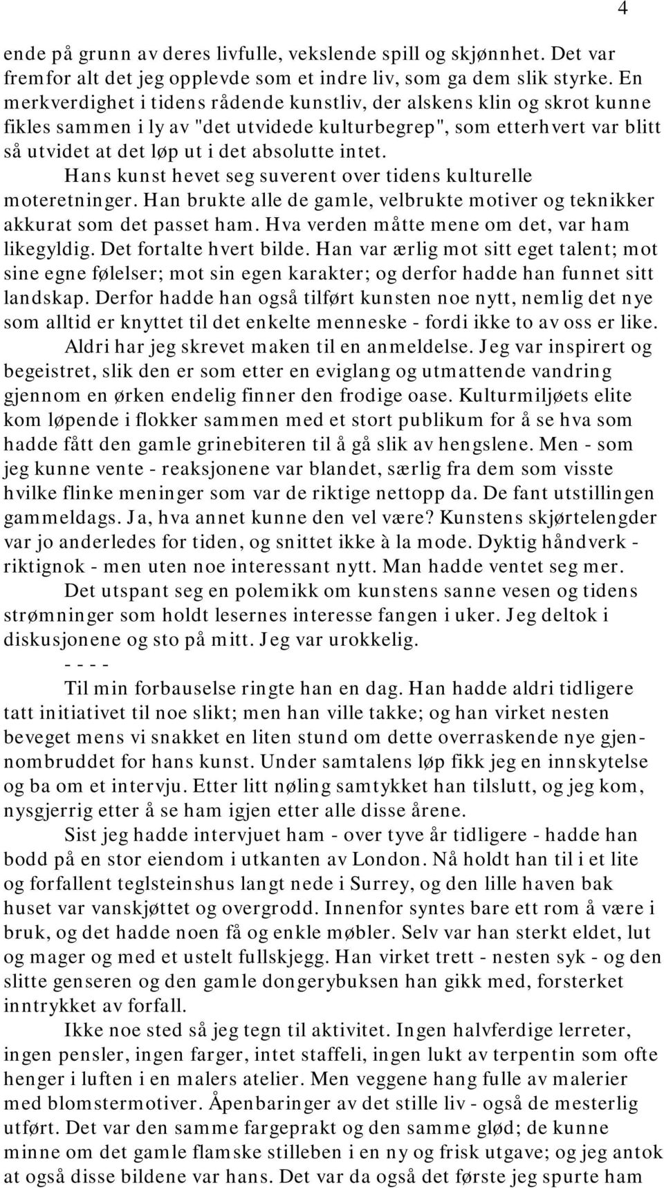 Hans kunst hevet seg suverent over tidens kulturelle moteretninger. Han brukte alle de gamle, velbrukte motiver og teknikker akkurat som det passet ham.