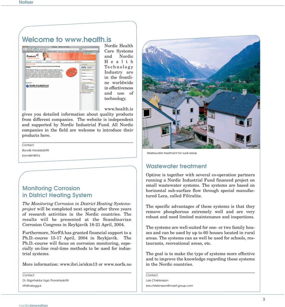 is Wastewater treatment for rural areas Samfoto Monitoring Corrosion in District Heating System The Monitoring Corrosion in District Heating Systemsproject will be completed next spring after three