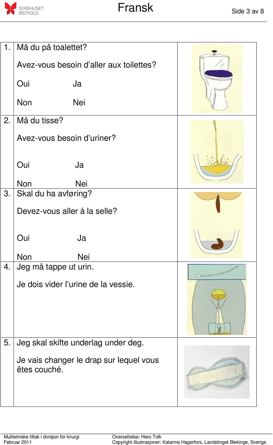 Devez-vous aller à la selle? 4. Jeg må tappe ut urin.