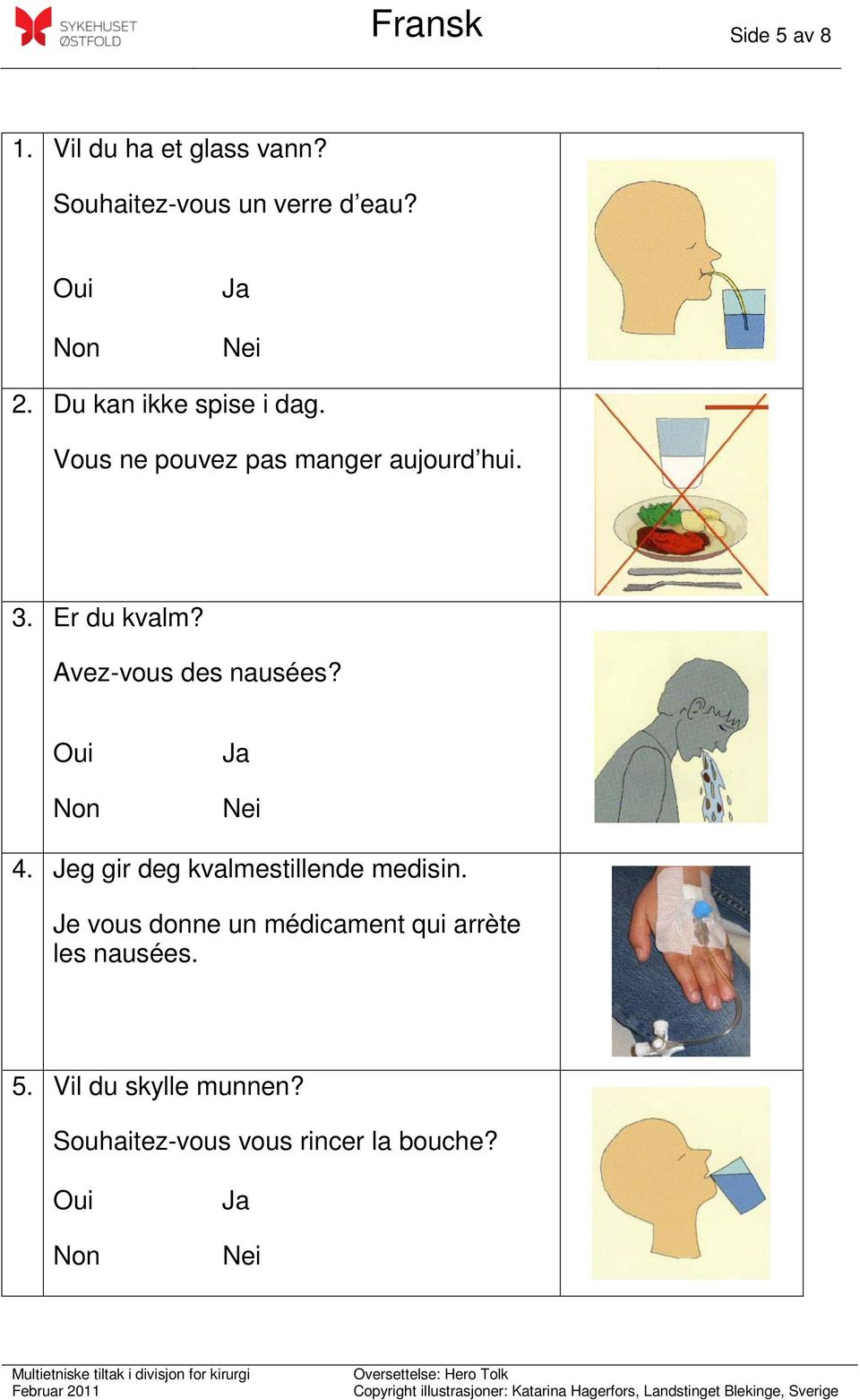 Avez-vous des nausées? 4. Jeg gir deg kvalmestillende medisin.