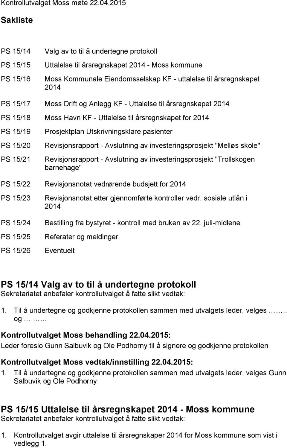 15/17 Moss Drift og Anlegg KF - Uttalelse til årsregnskapet 2014 PS 15/18 Moss Havn KF - Uttalelse til årsregnskapet for 2014 PS 15/19 PS 15/20 PS 15/21 Prosjektplan Utskrivningsklare pasienter