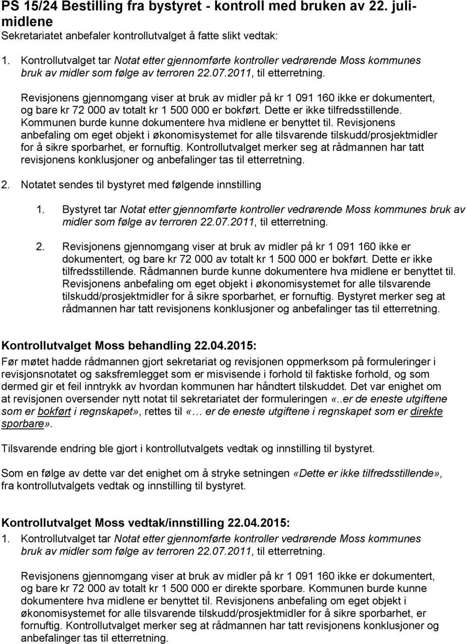 Kommunen burde kunne dokumentere hva midlene er benyttet til. Revisjonens anbefaling om eget objekt i økonomisystemet for alle tilsvarende tilskudd/prosjektmidler for å sikre sporbarhet, er fornuftig.