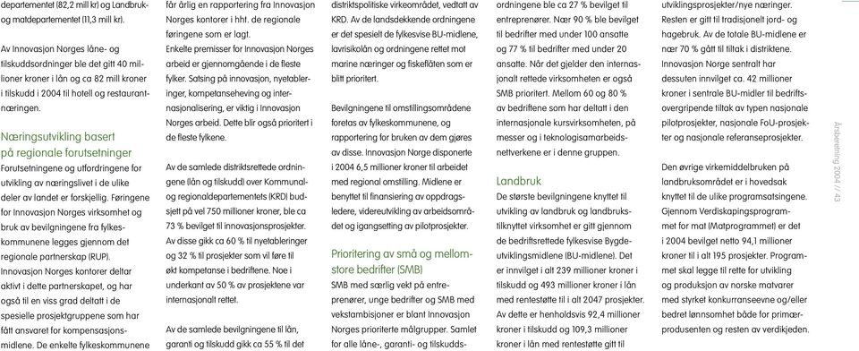 Næringsutvikling basert på regionale forutsetninger Forutsetningene og utfordringene for utvikling av næringslivet i de ulike deler av landet er forskjellig.