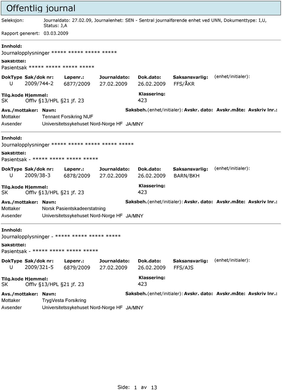 03.2009 Journalopplysninger ***** ***** ***** ***** Pasientsak ***** ***** ***** ***** 2009/744-2 6877/2009 Mottaker Tennant Forsikring