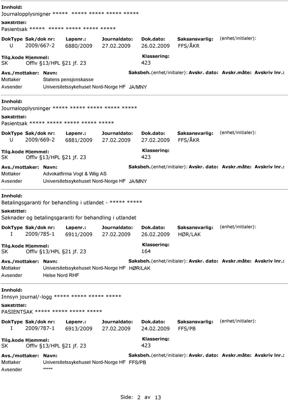 ***** ***** Søknader og betalingsgaranti for behandling i utlandet 2009/785-1 6911/2009 HØR/LAK 164 Mottaker HØR/LAK Helse Nord RHF nnsyn