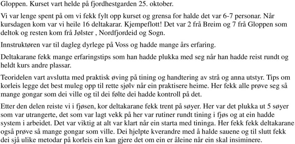 Deltakarane fekk mange erfaringstips som han hadde plukka med seg når han hadde reist rundt og heldt kurs andre plassar.