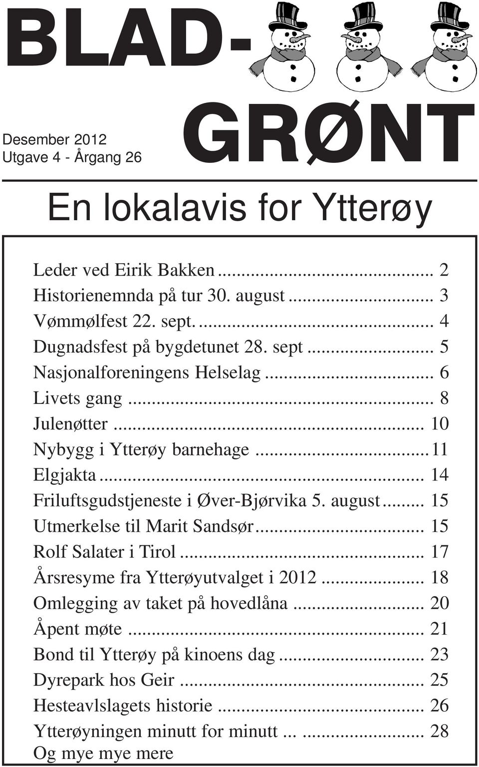 .. 14 Friluftsgudstjeneste i Øver-Bjørvika 5. august... 15 Utmerkelse til Marit Sandsør... 15 Rolf Salater i Tirol... 17 Årsresyme fra Ytterøyutvalget i 2012.