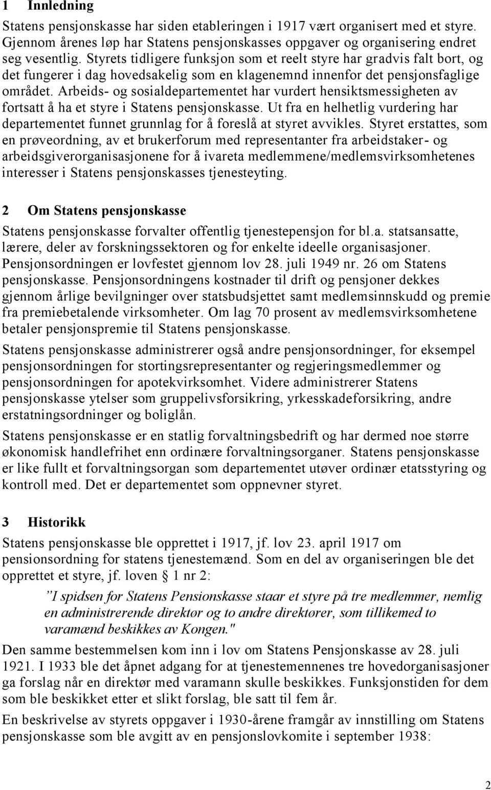 Arbeids- og sosialdepartementet har vurdert hensiktsmessigheten av fortsatt å ha et styre i Statens pensjonskasse.